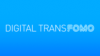 Digital transFOMO: Don’t get left behind!