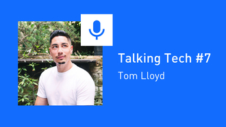 Talking tech #7: Tom Lloyd