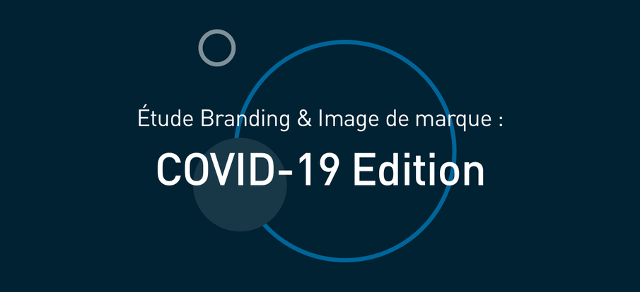 Grande étude Branding & image de marque : COVID-19 Edition