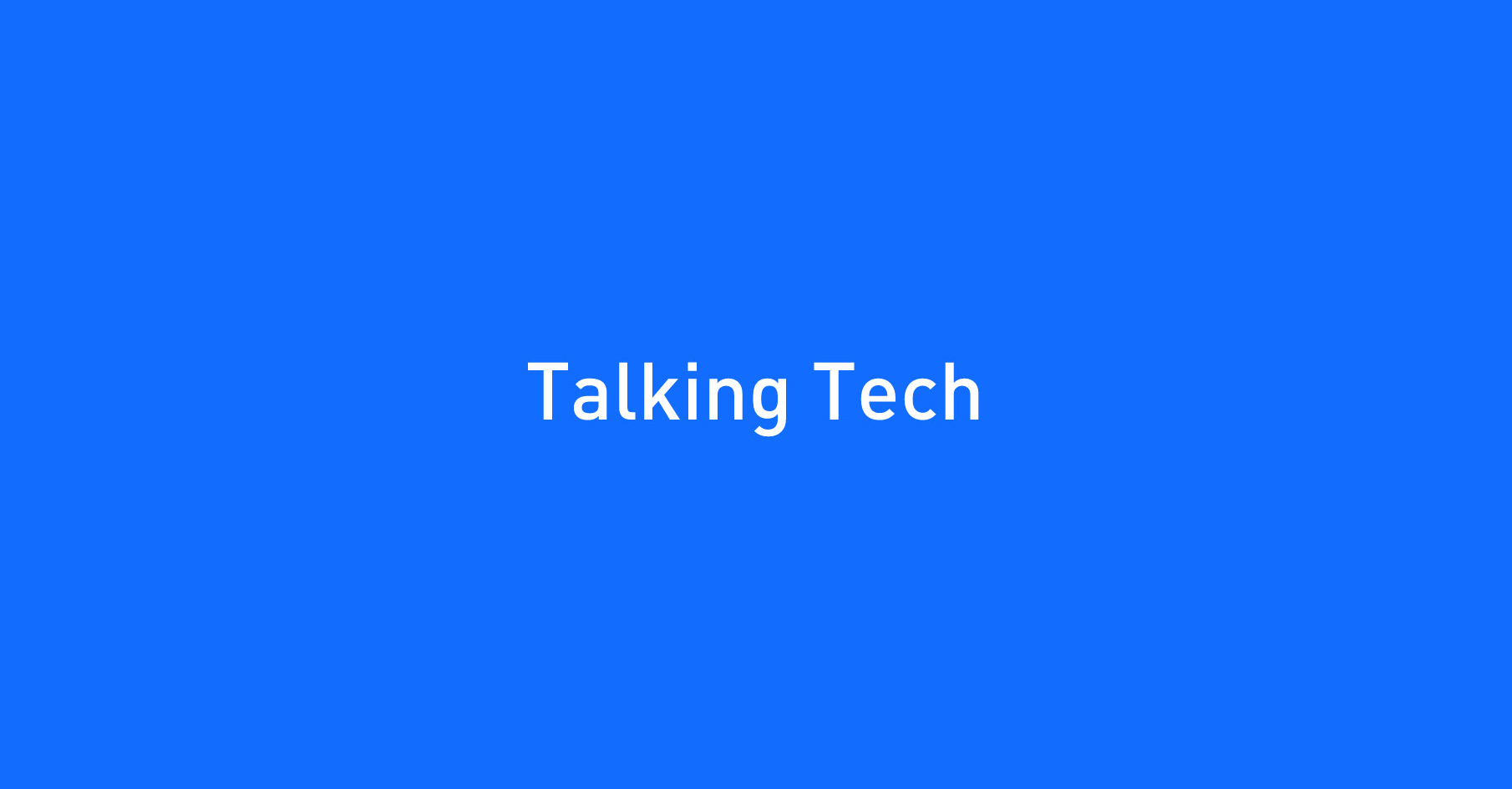 Talking Tech | Blog series