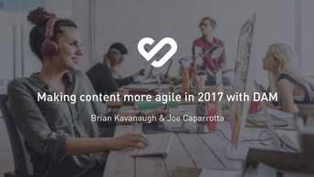 Making content more agile in 2017 with DAM