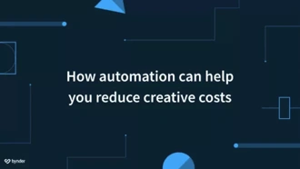 How automation can help you reduce your creative costs
