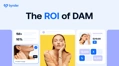 Quantify the business impact of DAM