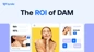 Quantify the business impact of DAM