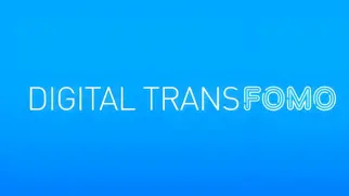 Digital transFOMO: Don’t get left behind!