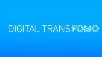 Digital transFOMO: Don’t get left behind!