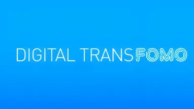 Digital transFOMO: Don’t get left behind!