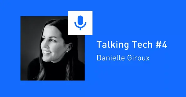 Talking Tech #4: Danielle Giroux