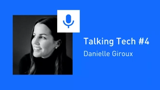 Talking Tech #4: Danielle Giroux