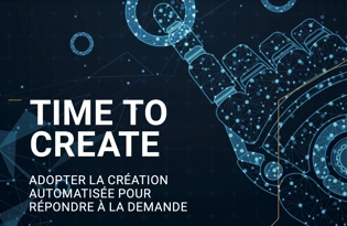 Time to create&nbsp;: guide de la&nbsp;création automatisée de&nbsp;contenu