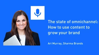 The state of omnichannel: How to use content to grow your brand