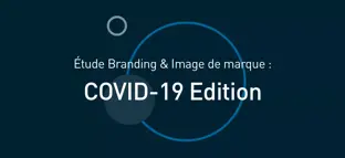 Grande étude Branding & image de marque : COVID-19 Edition