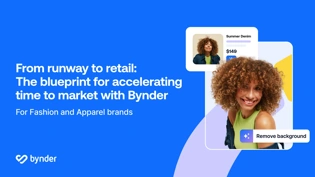 From runway to retail:
 The blueprint for accelerating time to market with Bynder