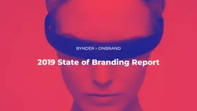 2019 State of Branding Report: key findings into the thoughts and challenges of the modern marketer