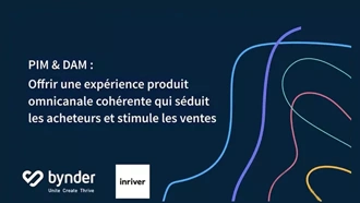 PIM & DAM : Offrir une expérience produit omnicanale cohérente qui séduit les acheteurs et stimule les ventes